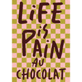 Life Is Pain Au Chocolat A3 Print