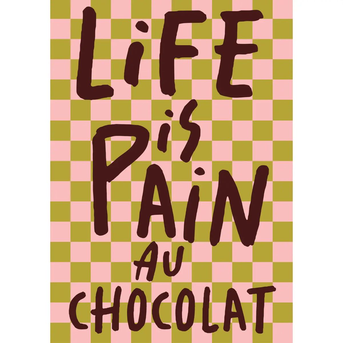 Life Is Pain Au Chocolat A3 Print