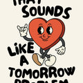 That Sounds Like A Tomorrow Problem A3 Print